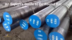 An Expert's Guide to D2 Round Bar