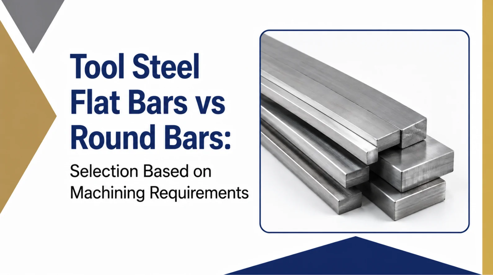 Tool Steel Flat Bars vs Round Bars comparison based on machining requirements and material selection