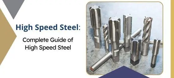 Complete Guide of High Speed Steel